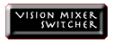 Vision Mixer Switch